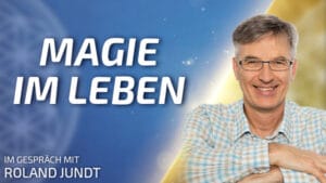 Magie im Leben - Roland Jundt im Gespräch