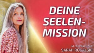 Finde und Lebe Deine Seelenmission - Sarah Rogalski im Gespräch