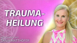 Traumaheilung - Tanja Matthöfer im Gespräch