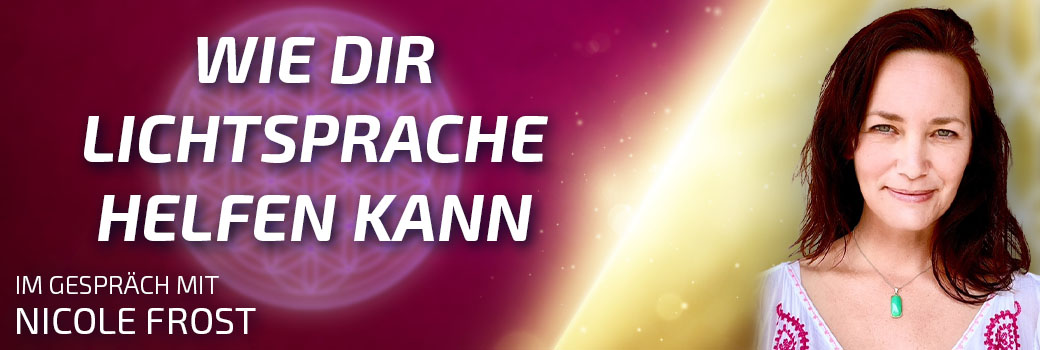 Wie Dir Lichtsprache helfen kann - Nicole Frost im Gespräch - banner