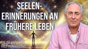 Seelenerinnerungen an Frühere Leben - Online Kurs von Ralf Hungerland