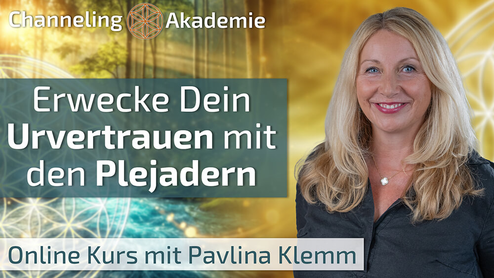 Erwecke Dein Urvertrauen mit den Plejadern - Online Kurs mit Pavlina Klemm